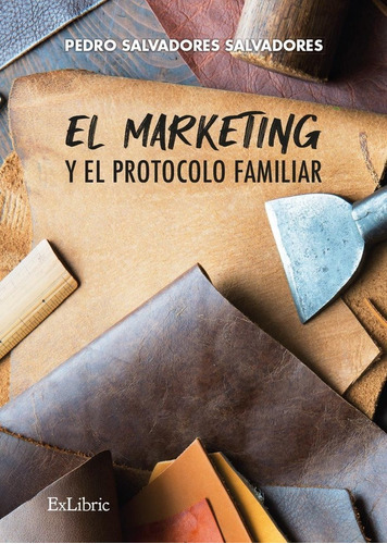 El Marketing Y El Protocolo Familiar, De Salvadores Salvadores, Pedro. Editorial Exlibric, Tapa Blanda En Español