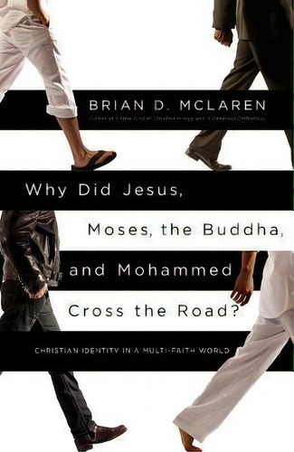 Why Did Jesus, Moses, The Buddha, And Mohammed Cross The Road? : Christian Identity In A Multi-fa..., De Brian D Mclaren. Editorial Little, Brown & Company, Tapa Blanda En Inglés, 2013