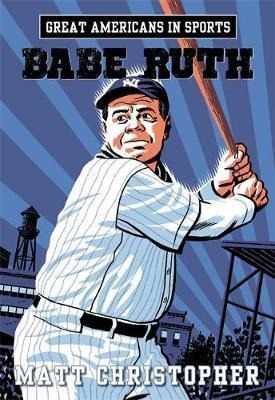 Great Americans In Sports: Babe Ruth - Matt Christopher