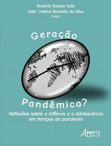 Geraçãoo Pandêmica? - Reflexões Sobre A Infância E A Adolescência Em Tempos De Pandemia, De Kelly, Roberta Ecleide., Vol. 1. Editorial Appris, Capa Mole, Edição 1 Em Português, 2023