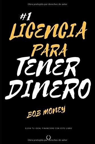 Licencia Para Tener Dinero Bob Money - Money, Bob, de Money,. Editorial Independently Published en español