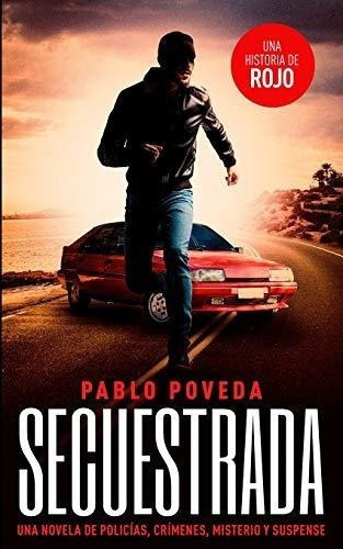 Secuestrada Una Historia De Rojo Una Novela De..., De Poveda, Pablo. Editorial Independently Published En Español