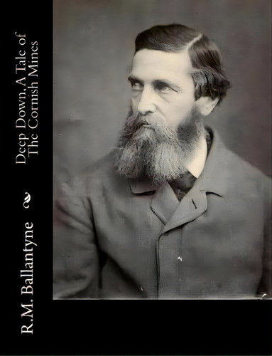 Deep Down, A Tale Of The Cornish Mines, De Ballantyne, Robert Michael. Editorial Createspace, Tapa Blanda En Inglés