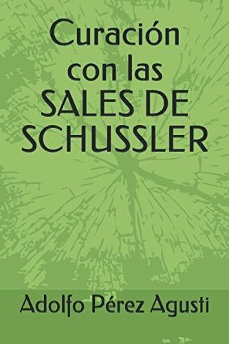 Curacion con las SALES DE SCHUSSLER, de Adolfo Pérez Agustí., vol. N/A. Editorial Independently Published, tapa blanda en español, 2018
