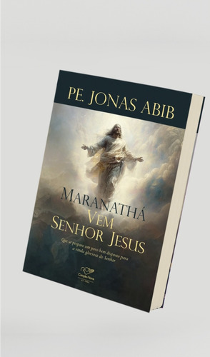 Maranathá: Vem Senhor Jesus, De Pe. Jonas Abib, Editora Canção Nova