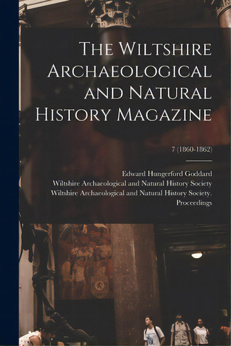 The Wiltshire Archaeological And Natural History Magazine; 7 (1860-1862), De Goddard, Edward Hungerford 1854-. Editorial Legare Street Pr, Tapa Blanda En Inglés