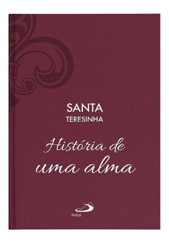 História De Uma Alma (capa Dura) - Santa Teresinha