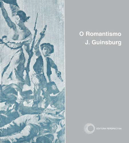 O Romantismo, de  Guinsburg, J.. Série Stylus (3), vol. 3. Editora Perspectiva Ltda., capa mole em português, 2019