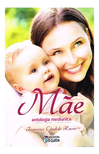 Mãe Antologia Mediúnica: Não Aplica, De Médium: Francisco Cândido Xavier / Ditado Por: Espíritos Diversos / : Wallace Leal V. R. Editorial O Clarim, Tapa Mole En Português, 2002