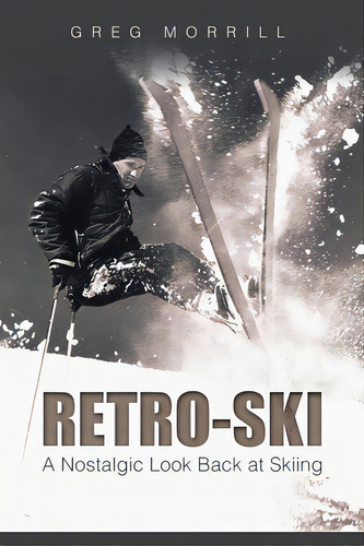 Retro-ski: A Nostalgic Look Back At Skiing, De Morrill, Greg. Editorial Published By You Lulu Inc, Tapa Blanda En Inglés