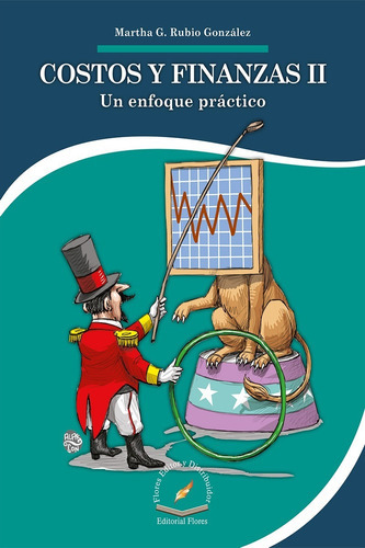 Costos Y Finanzas Ii Un Enfoque Práctico, De Martha G. Rubio González. Editorial Flores Editor, Tapa Blanda En Español, 2017