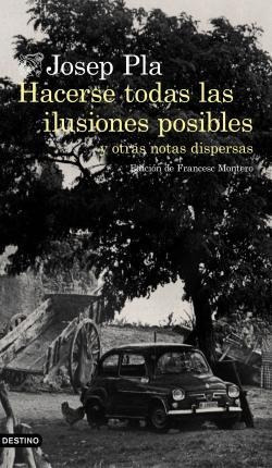 Hacerse Todas Las Ilusiones Posibles - Josep  Pla