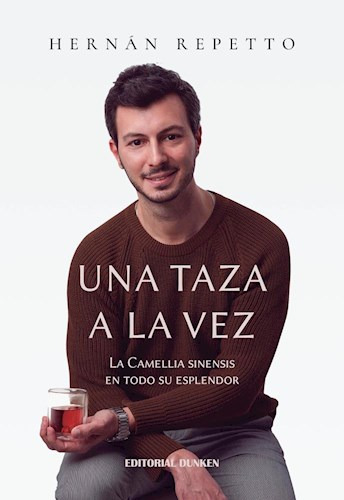 Una Taza A La Vez .la Camellia Sinensis En Todo Su Esplendor, De Hernan Repetto. Editorial Dunken Srl, Tapa Blanda En Español