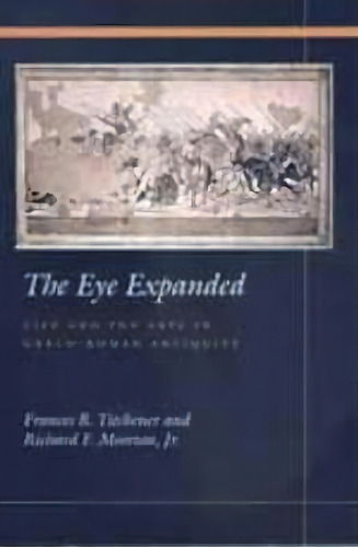 The Eye Expanded : Life And The Arts In Greco-roman Antiquity, De Frances B. Titchener. Editorial University Of California Press, Tapa Dura En Inglés
