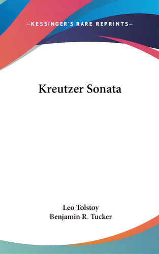 Kreutzer Sonata, De Tolstoy, Leo. Editorial Kessinger Pub Llc, Tapa Dura En Inglés