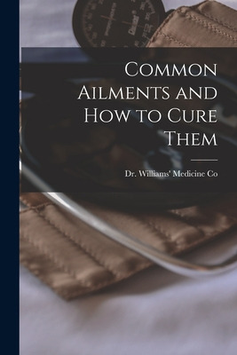 Libro Common Ailments And How To Cure Them [microform] - ...