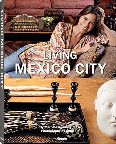 Living Mexico City, De Marcela Aguilar Y Maya. Editorial Teneues Publishing Group, Edición 1 En Inglés, 2014
