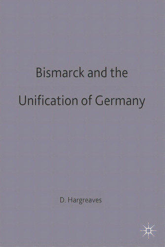Bismarck And The Unification Of Germany, De Hargreaves, David. Editorial Bloomsbury 3pl, Tapa Blanda En Inglés