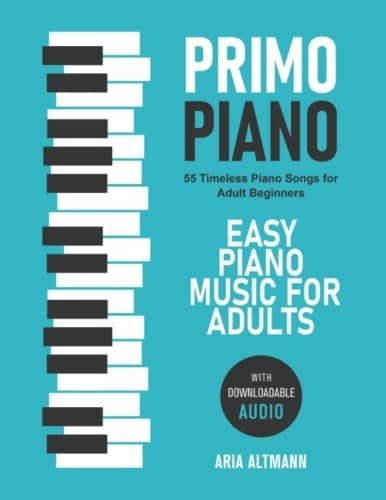Primo Piano Easy Piano Music For Adults 55 Timeles