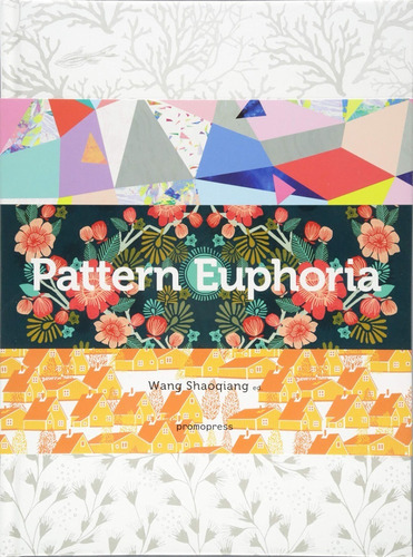 Pattern Euphoria, De Wang Shaoquiang. Editorial Promopress, Tapa Dura, Edición 1 En Inglés, 2017