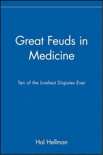 Great Feuds In Medicine : Ten Of The Liveliest Disputes Ever, De Hal Hellman. Editorial John Wiley & Sons Inc, Tapa Blanda En Inglés