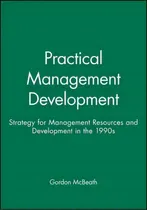 Comprar Practical Management Development : Strategy For Management Resources And Development In The 1990s, De Gordon Mcbeath., Vol. 1. Editorial John Wiley And Sons Ltd, Tapa Blanda En Inglés