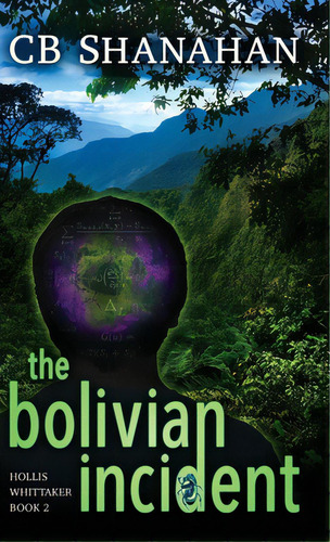 The Bolivian Incident: Hollis Whittaker Book 2, De Shanahan, Cb. Editorial Encircle Pubn Llc, Tapa Dura En Inglés