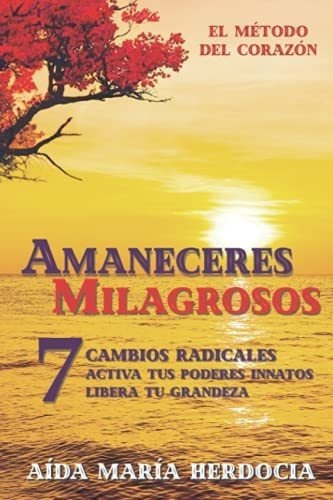 Amaneceres Milagrosos 7 Cambios Radicales, Activa.., de Herdocia, Aida Maria. Editorial Independently Published en español