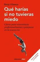 Comprar Que Harias Si No Tuvieras Miedo - Vilaseca - Bolsillo Libro