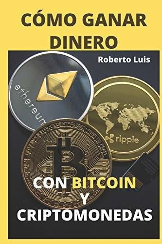 O Ganar Dinero Con Bitcoin Y Criptomonedas..., De Luis, Robe. Editorial Independently Published En Español