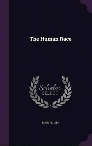 The Human Race, De Louis Figuier. Editorial Palala Press, Tapa Dura En Inglés