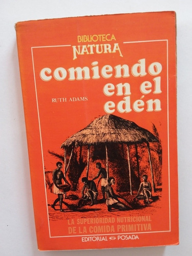 Comiendo En El Edén- Ruth Adams- Ed Posada Natura- 1981