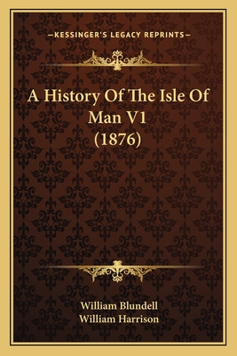 Libro A History Of The Isle Of Man V1 (1876) - Blundell, ...