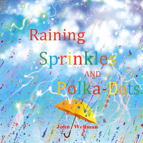 Raining Sprinkles And Polka-dots, De Wellman, John. Editorial Lightning Source Inc, Tapa Blanda En Inglés