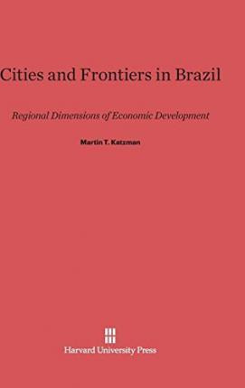 Libro Cities And Frontiers In Brazil - Martin T Katzman