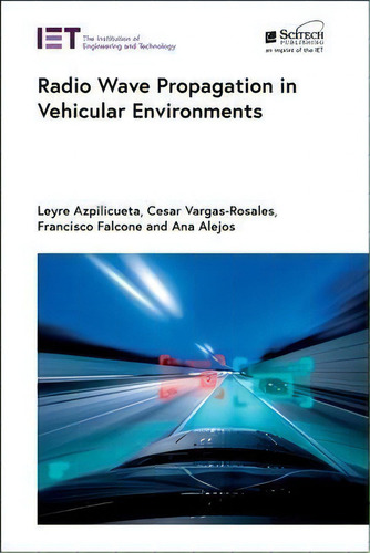 Radio Wave Propagation In Vehicular Environments, De Leyre Azpilicueta., Vol. 1. Editorial Institution Of Engineering And Technology, Tapa Dura En Inglés