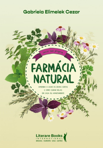 Farmácia natural: aprenda a usar as ervas certas e como cuidar delas em casa ou apartamento, de Elimelek Cezar, Gabriela. Editora LITERARE BOOKS, capa mole em português