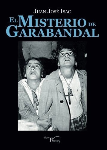 El Misterio De Garabandal (ensayo) - Isac Sanchez,, De Isac Sánchez, Juan José. Editorial Liber Factory En Español