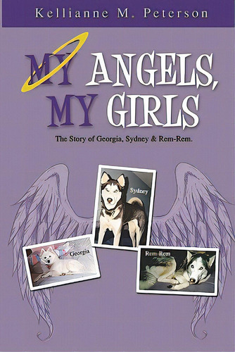 My Angels, My Girls: The Story Of Georgia, Sydney & Rem-rem, De Peterson, Kellianne M.. Editorial Createspace, Tapa Blanda En Inglés