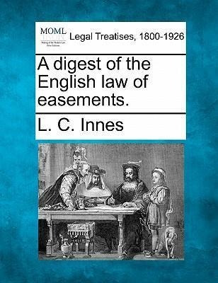 A Digest Of The English Law Of Easements. - L C Innes