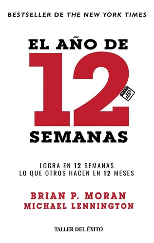 El Año De 12 Semanas. Brian P. Moran Y Michael Lennington