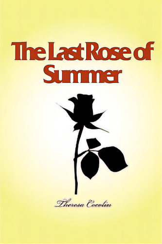 The Last Rose Of Summer, De Cocolin, Theresa. Editorial Lulu Pr, Tapa Blanda En Inglés
