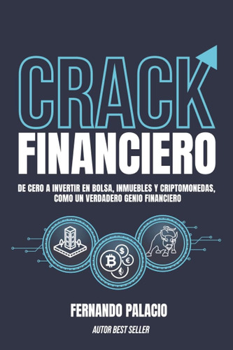 Crack Financiero: De Cero A Invertir En Bolsa, Inmuebles Y C