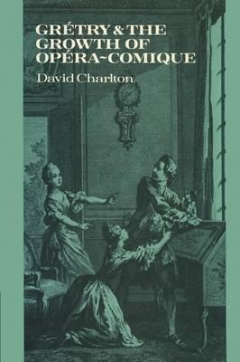 Gretry And The Growth Of Opera-comique - David Charlton