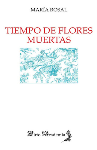 Tiempo De Flores Muertas, De Rosal Nadales, María. Editorial Alhulia, S.l., Tapa Blanda En Español