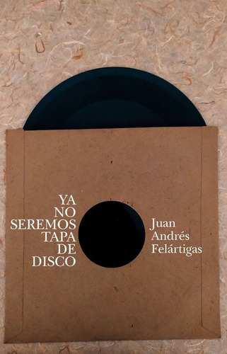 Ya No Seremos Tapa De Disco - Juan Andres Felartigas