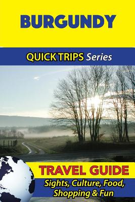 Libro Burgundy Travel Guide (quick Trips Series): Sights,...