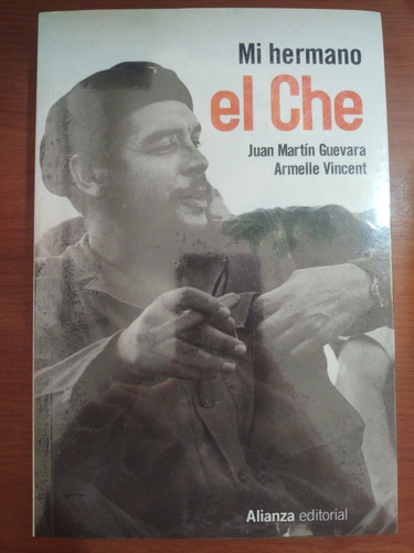 Mi Hermano El Che. Juan Martín Guevara Y Armelle Vincent