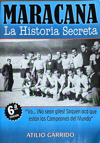 Maracaná, La Historia Secreta, Atilio Garrido, 412 Pág, Cf3
