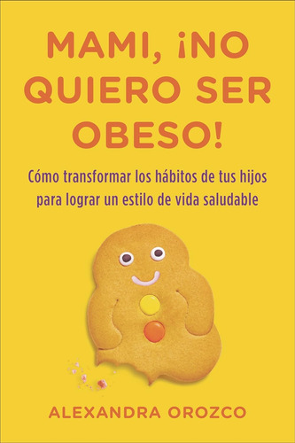 Mami, No Quiero Ser Obeso!  Alexandra Orozco